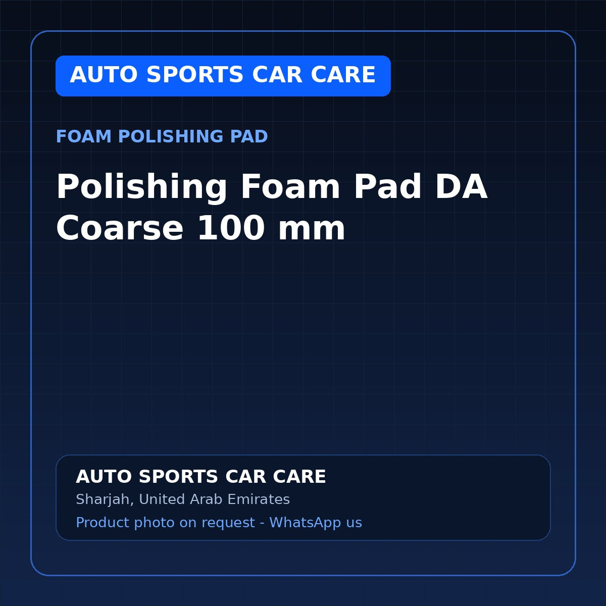 Polishing Foam Pad DA Coarse 100 mm – AUTO SPORTS CAR CARE Foam Polishing Pad – AUTO SPORTS CAR CARE, Sharjah UAE (catalogue image)